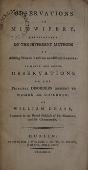 Cover of: Observations in midwifery, particularly on the different methods of assisting women in tedious and difficult labours. To which are added, observations on the principal disorders incident to women and children