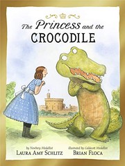 Cover of: Princess and the Crocodile by Laura Amy Schlitz, Brian Floca