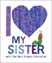 Cover of: I Love My Sister with the Very Hungry Caterpillar by Eric Carle