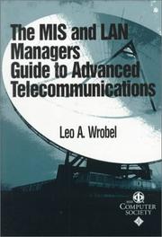 Cover of: The MIS and LAN Manager's Guide to Advanced Telecommunications by Leo A. Wrobel