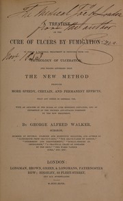 Cover of: A treatise on the cure of ulcers by fumigation by George Alfred Walker