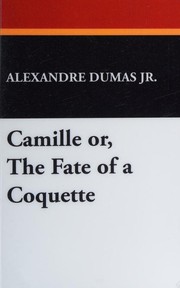 Cover of: Camille or, the Fate of a Coquette by Alexandre Dumas