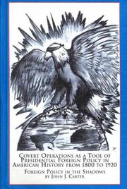 Cover of: Covert operations as a tool of presidential foreign policy in American history from 1800 to 1920: foreign policy in the shadows