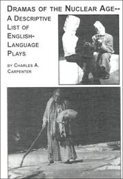Dramas of the Nuclear Age-- a descriptive list of English-language plays by Charles A. Carpenter