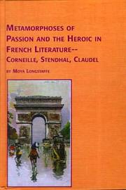 Cover of: Metamorphoses of passion and the heroic in French literature-Corneille, Stendhal, Claudel