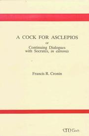 A Cock for Asclepios, or, Continuing dialogues with Socrates, in extremis by Francis R. Cronin