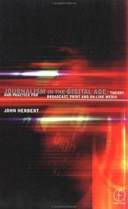 Cover of: Journalism in the digital age: theory and practice for broadcast, print and on-line media
