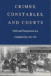 Cover of: Crimes, constables, and courts: order and transgression in a Canadian city, 1816-1970
