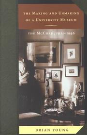 Cover of: The making and unmaking of a university museum: the McCord, 1921-1996