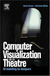 Cover of: Computer vizualization for the theatre: 3D modelling for designers