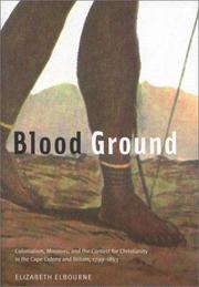 Cover of: Blood ground: colonialism, missions, and the contest for Christianity in the Cape Colony and Britain, 1799-1853