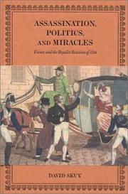 Cover of: Assassination, Politics, and Miracles: France and the Royalist Reaction of 1820