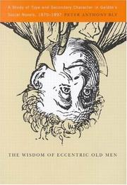 Cover of: The wisdom of eccentric old men: a study of type and secondary character in Galdós's social novels, 1870-1897