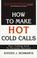 Cover of: How to make hot cold calls