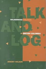 Cover of: Talk and Log: Wilderness Politics in British Columbia