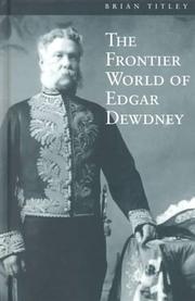 The frontier world of Edgar Dewdney by E. Brian Titley