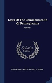 Cover of: Laws of the Commonwealth of Pennsylvania; Volume 1 by Pennsylvania, Mathew Carey, J. Bioren