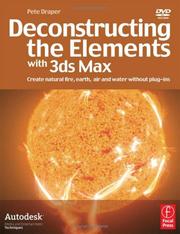 Cover of: Deconstructing the Elements with 3ds Max: Create natural fire, earth, air and water without plug-ins