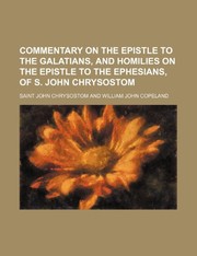 Cover of: Commentary on the Epistle to the Galatians, and Homilies on the Epistle to the Ephesians, of S. John Chrysostom by Saint John Chrysostom