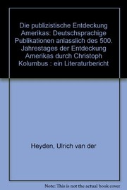 Cover of: Die publizistische Entdeckung Amerikas: deutschsprachige Publikationen anlässlich des 500. Jahrestages der Entdeckung Amerikas durch Christoph Kolumbus : ein Literaturbericht