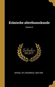 Cover of: Erânische Alterthumskunde; Volume 3 by Friedrich von Spiegel