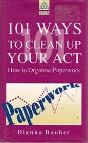 Cover of: 101 ways to clean up your act: how to organise paperwork
