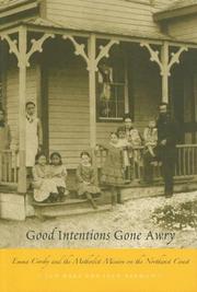 Cover of: Good Intentions Gone Awry: Emma Crosby and the Methodist Mission on the Northwest Coast