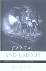 Capital And Labour in the British Columbia Forest Industry 1934-74 by Gordon Hak