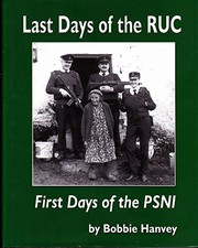 Cover of: Last days of the RUC, first days of the PSNI by Bobbie Hanvey