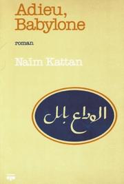 Cover of: Adieu, Babylone by Naïm Kattan, Naïm Kattan