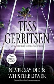Cover of: Never Say Die & Whistleblower by Tess Gerritsen