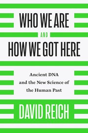 Cover of: Who we are and how we got here by Reich, David (Of Harvard Medical School)