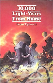 Cover of: Ten thousand light-years from home by James Tiptree, Jr.