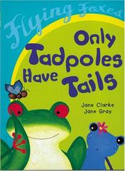 Cover of: Only tadpoles have tails by Jane Clarke