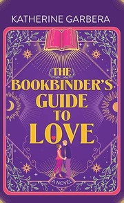 Cover of: Bookbinder's Guide to Love by Katherine Garbera