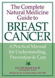 Cover of: The Complete Natural Medicine Guide to Breast Cancer by Sat Dharam Kaur, Sat Dharam Kaur