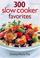 Cover of: 300 Slow Cooker Favorites