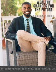 Cover of: Wealthy Changes for the Future | By Christopher Kenyatta Sese-Khalid Jr. | iandroidchris by Christopher Kenyatta Sese-Khalid Jr.