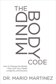 Cover of: The mindbody code: how to change the beliefs that limit your health, longevity, and success