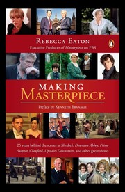 Cover of: Making Masterpiece: 25 Years Behind the Scenes at Sherlock, Downton Abbey, Prime Suspect, Cranford, Upstairs Downstairs, and Other Great Shows