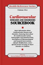 Cover of: Cardiovascular diseases and disorders sourcebook: basic information about cardiovascular diseases and disorders featuring facts about the cardiovascular system, demographic and statistical data, descriptions of pharmacologic and surgical interventions, lifestyle modifications, and a special section focusing on heart disorders in children