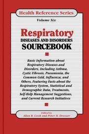 Cover of: Respiratory diseases and disorders sourcebook: basic information about respiratory diseases and disorders including asthma, cystic fibrosis, pneumonia, the common cold, influenza, and others, featuring facts about the respiratory system, statistical and demographic data, treatments, self-help management suggestions, and current research initiatives