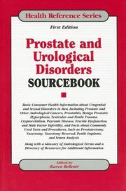 Cover of: Prostate and urological disorders sourcebook: basic consumer health information about urogenital and sexual disorders in men, including prostate and other andrological cancers, prostatitis, benign prostatic hyperplasia, testicular and penile trauma, cryptorchidism, peyronie disease, erectile dysfunction, and male factor infertility ; and facts about commonly used tests and procedures, such as prostatectomy, vasectomy, vasectomy reversal, penile implants, and semen analysis ; along with a glossary of andrological terms and a directory of resources for additional information