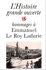 Cover of: L' histoire grande ouverte: hommages à Emmanuel Le Roy Ladurie