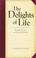 Cover of: The delights of life