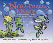 Cover of: The non-praying mantis: a story about prayer and thankfulness by Matt Whitlock