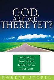 Cover of: God, Are We There Yet?: Learning to trust  God' s Direction in your