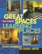 Cover of: Great Spaces, Learning Places: Creative Environments for Children's Ministry