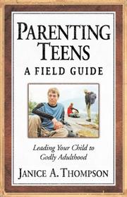 Cover of: Parenting teens: a field guide : leading your child to godly adulthood