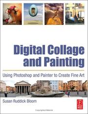 Cover of: Digital Collage and Painting: Using Photoshop and Painter to Create Fine Art